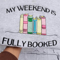 My Weekend Is Fully Booked Sweatshirt